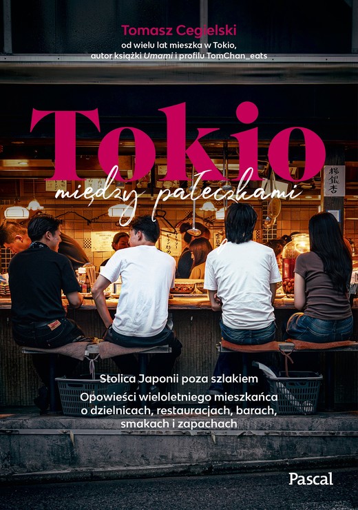 okładka Tokio między pałeczkami. Stolica Japonii poza szlakiem. książka | Tomasz Cegielski