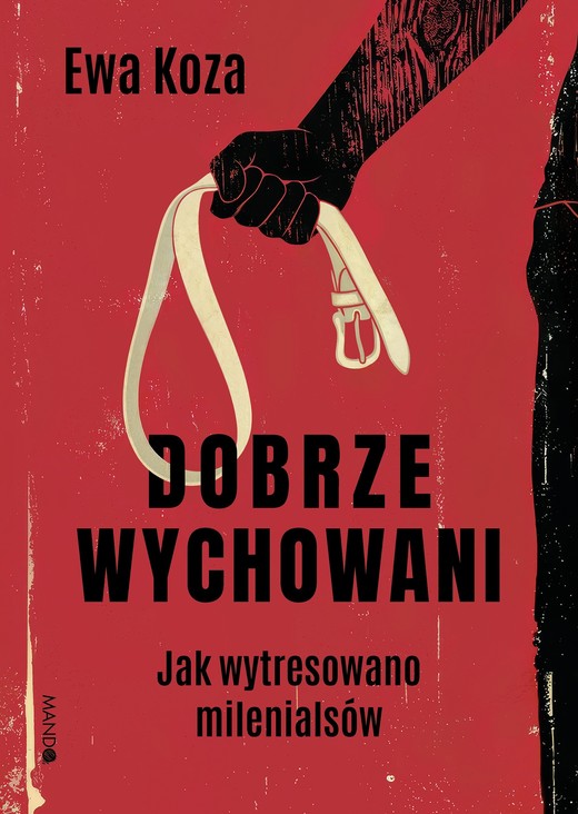 okładka Dobrze wychowani. Jak wytresowano milenialsów książka | Koza Ewa