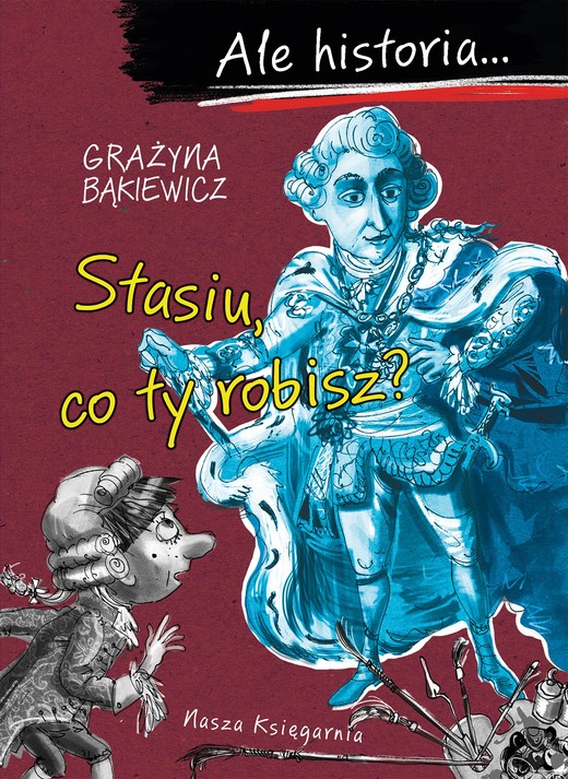 okładka Ale historia... 5 Stasiu, co ty robisz? książka | Grażyna Bąkiewicz
