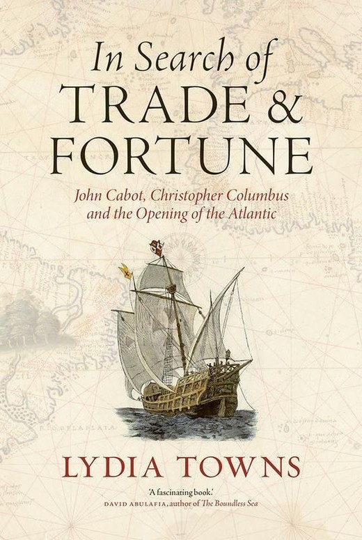 okładka In Search of Trade and Fortune. John Cabot, Christopher Columbus and the Opening of the Atlantic książka | Lydia Towns