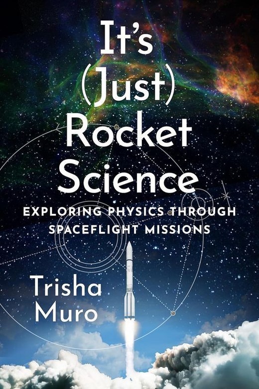 okładka It's (Just) Rocket Science. Exploring Physics Through Spaceflight Missions książka | Trisha Muro