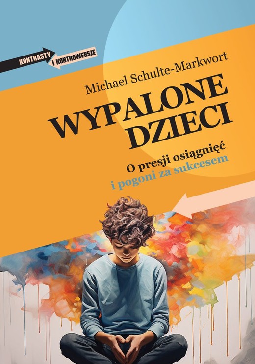 okładka Wypalone dzieci. O presji osiągnięć i pogoni za sukcesem książka | Michael Schulte-Markwort