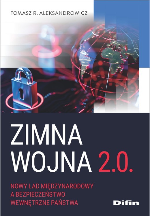 okładka Zimna wojna 2.0. Nowy ład międzynarodowy a bezpieczeństwo wewnętrzne państwa książka | Aleksandrowicz R.Tomasz