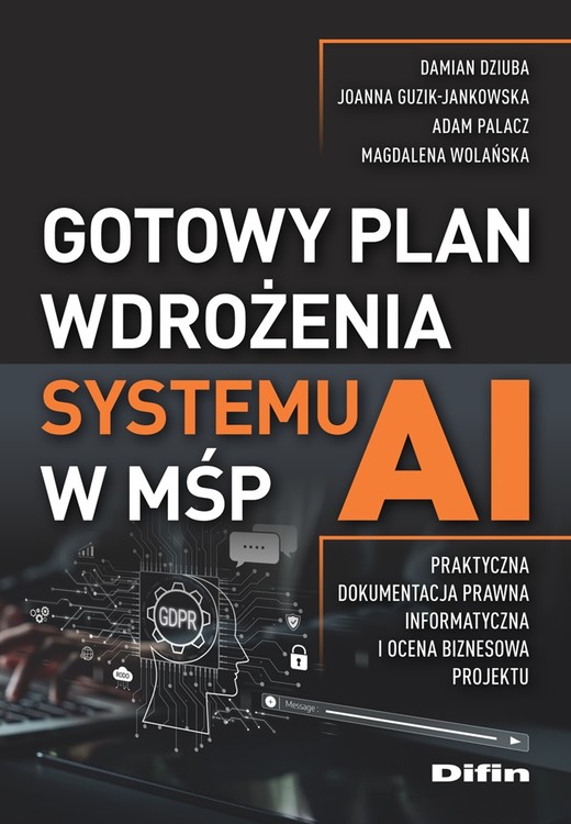 okładka Gotowy plan wdrożenia systemu AI w MŚP. Praktyczna dokumentacja prawna, informatyczna i ocena biznesowa projektu książka | Opracowanie zbiorowe