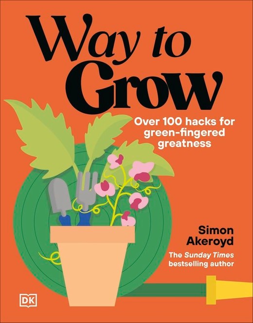 okładka Way to Grow. Over 100 Hacks for Green-fingered Greatness książka | Simon Akeroyd