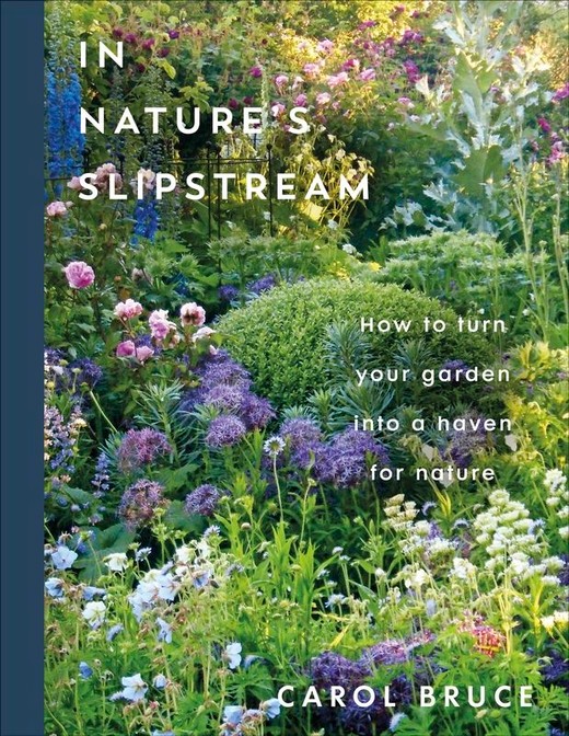 okładka In Nature's Slipstream. How to Turn Your Garden into a Haven for Nature książka | Carol Bruce