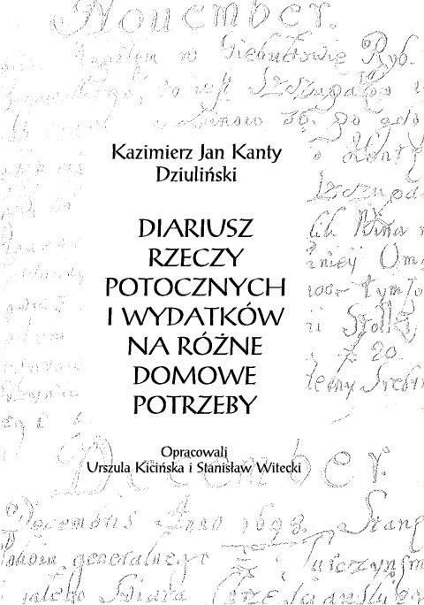 okładka Diariusz rzeczy potocznych i wydatków na różne... książka | Kazimierz JanKantyDziuliński, red. UrszulaKici
