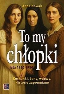 okładka To my chłopaki. Kochanki, żony, wdowy książka | Anna Nowak