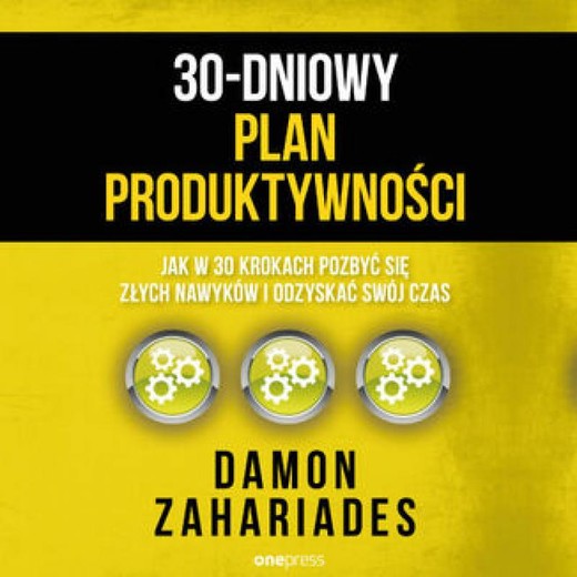okładka 30-dniowy plan produktywności. Jak w 30 krokach pozbyć się złych nawyków i odzyskać swój czas audiobook | MP3 | Damon Zahariades
