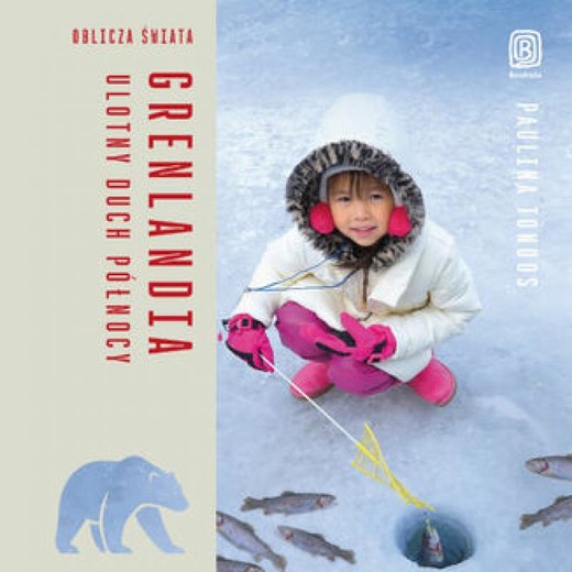 okładka Grenlandia. Ulotny duch Północy. Oblicza świata audiobook | MP3 | Paulina Tondos