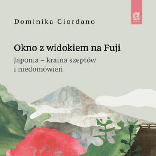 okładka Okno z widokiem na Fuji. Japonia - kraina szeptów i niedomówień audiobook | MP3 | Dominika Giordano
