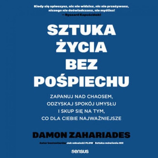 okładka Sztuka życia bez pośpiechu. Zapanuj nad chaosem, odzyskaj spokój umysłu i skup się na tym, co dla Ciebie najważniejsze audiobook | MP3 | Damon Zahariades