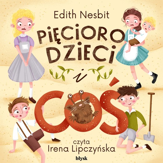 okładka Pięcioro dzieci i Coś audiobook | MP3 | Edith Nesbit
