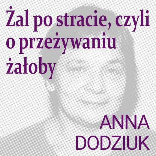 okładka Żal po stracie, czyli o przeżywaniu żałoby audiobook | MP3 | Anna Dodziuk