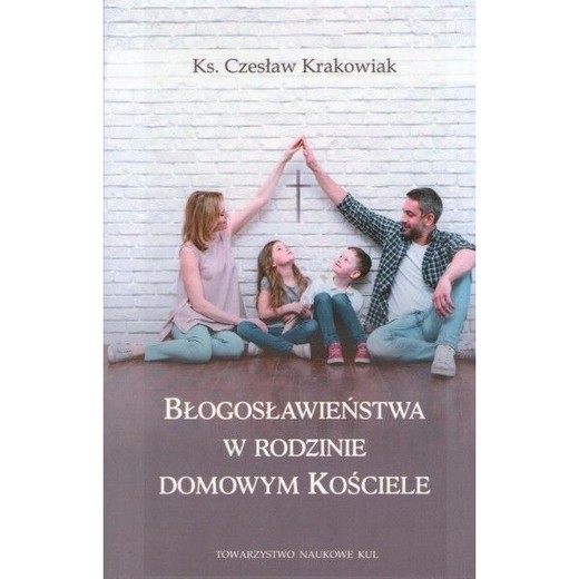 okładka Błogosławieństwa w rodzinie domowym kościele książka | Czesław Krakowiak