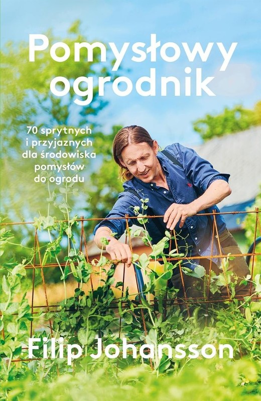 okładka Pomysłowy ogrodnik. 70 sprytnych i przyjaznych... książka | Filip Johansson