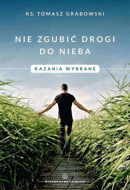 okładka Nie zgubić drogi do nieba. Kazania wybrane książka | ks. TomaszGrabowski