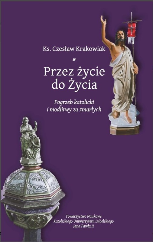 okładka Przez życie do życia. Pogrzeb katolicki i modlitwy za zmarłych. Krakowiak Czesław książka | Czesław Krakowiak