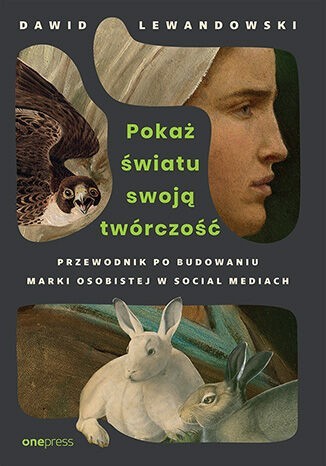okładka Pokaż światu swoją twórczość. Przewodnik po budowaniu marki osobistej w social mediach książka | Dawid Lewandowski