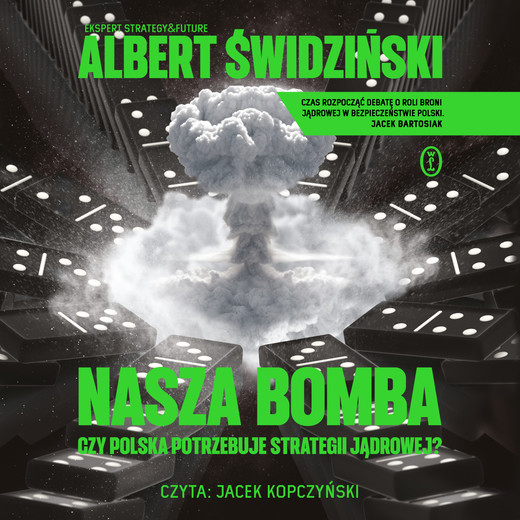 okładka Nasza bomba. Czy Polska potrzebuje strategii jądrowej? audiobook | MP3 | Albert Świdziński