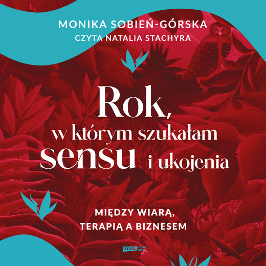 okładka Rok, w którym szukałam sensu i ukojenia. Między wiarą, terapią a biznesem audiobook | MP3 | Monika Sobień-Górska