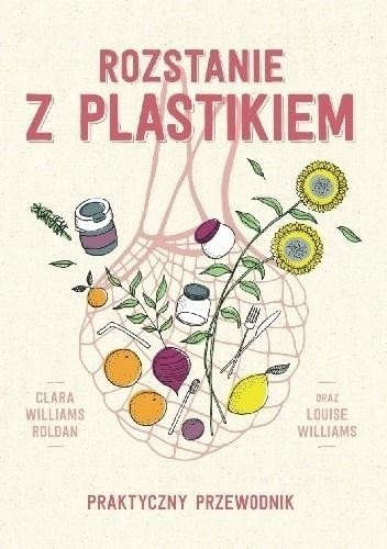 okładka Rozstanie z plastikiem. Praktyczny przewodnik książka | Clara WilliamsRoldan, Louise Williams
