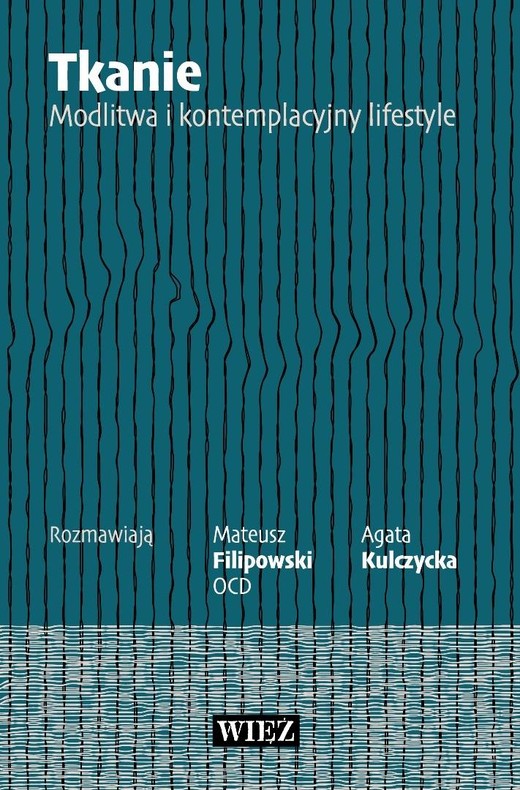 okładka Tkanie. Modlitwa i kontemplacyjny lifestyle książka | Agata Kulczycka, Mateusz FilipowskiOCD
