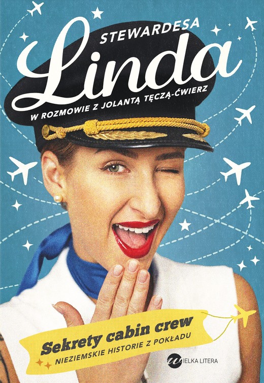 okładka Stewardesa Linda. Sekrety cabin crew, nieziemskie historie z pokładu książka | Fryc Linda, Jolanta Tęcza-Ćwierz