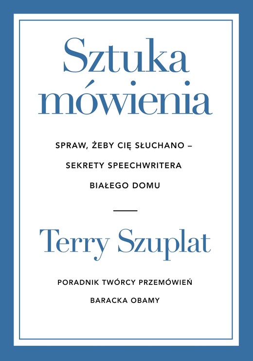 okładka Sztuka mówienia. Spraw, żeby cię słuchano – sekrety speechwritera Białego Domu ebook | epub, mobi | Terry Szuplat