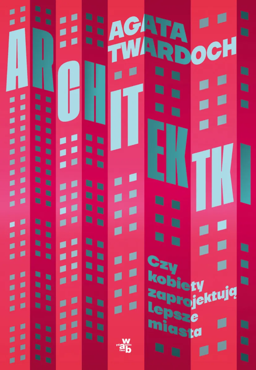 okładka Architektki. Czy kobiety zaprojektują lepsze miasta ebook | epub, mobi | Agata Twardoch