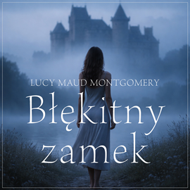 okładka Błękitny zamek audiobook | MP3 | Lucy Maud Montgomery