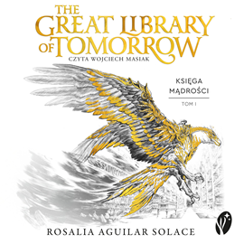 okładka Księga Mądrości. 1 The Great Library of Tomorrow. Oficjalna powieść festiwalu Tomorrowland audiobook | MP3 | Aguilar Solace Rosalia