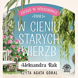 okładka W cieniu starych wierzb. Zacisze w Wierzbówce. Tom 1 audiobook | MP3 | Aleksandra Rak