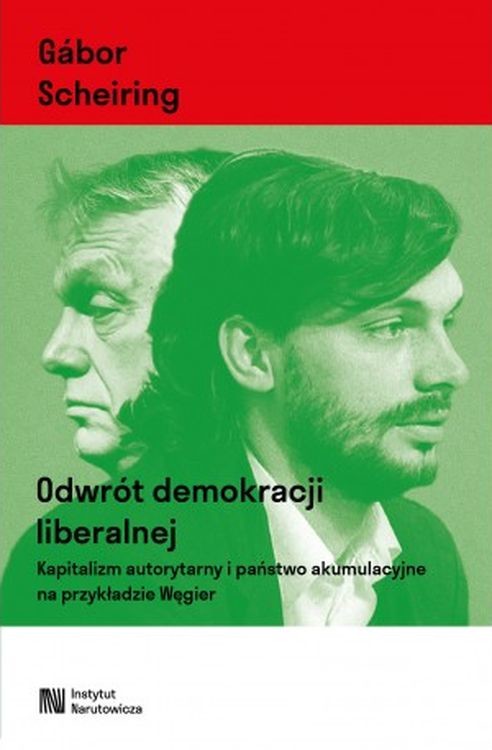 okładka Odwrót demokracji liberalnej. Kapitalizm autorytarny i państwo akumulacyjne na przykładzie Węgier książka | Gabor Scheiring