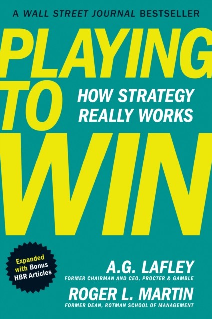 okładka Playing to Win, Expanded with Bonus HBR Articles : How Strategy Really Works książka | Martin Roger, A.G. Lafley