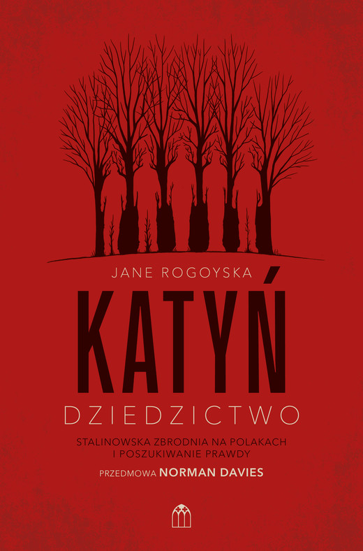 okładka Katyń. Dziedzictwo. Stalinowska zbrodnia na Polakach i poszukiwanie zbrodni książka | Rogoyska Jane