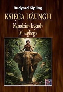 okładka Księga dżungli. Narodziny legendy Mowgliego TW książka | Rudyard Kipling