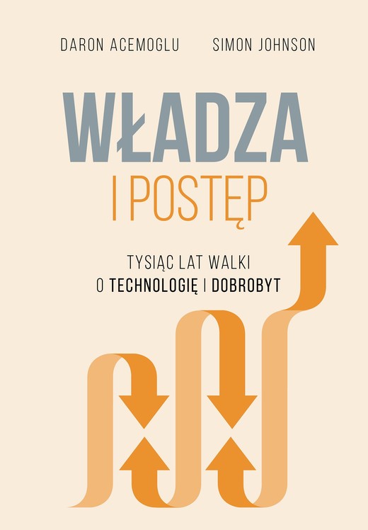 okładka Władza i postęp. Tysiąc lat walki o technologię i dobrobyt książka | Daron Acemoglu, Simon Johnson