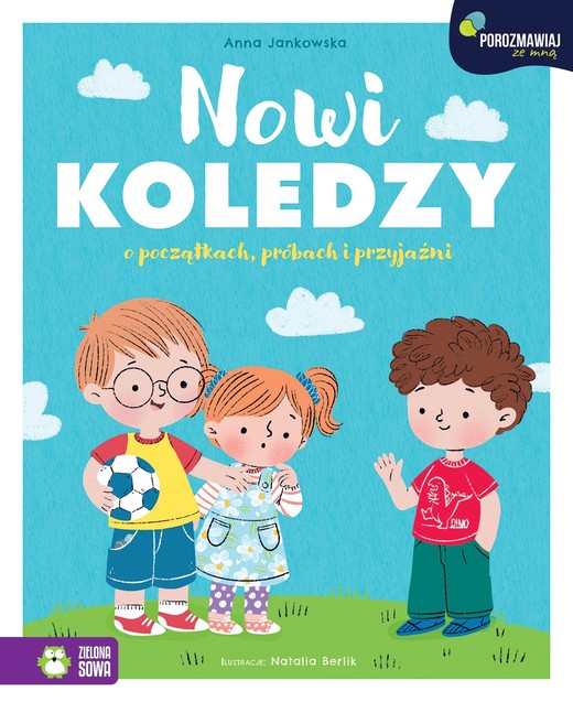 okładka Porozmawiaj ze mną. Nowi koledzy. O początkach, próbach i przyjaźni książka | Anna Jankowska
