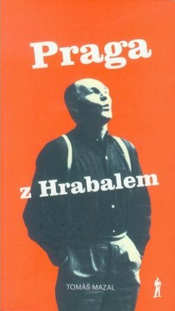 okładka Praga z Hrabalem oraz podróż śladami pisarza po Czechach i Morawach książka | Tomas Mazal