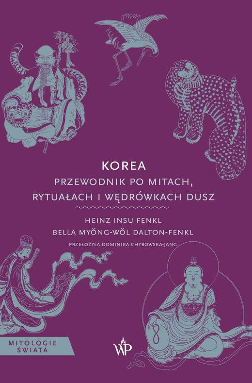 okładka Korea. Przewodnik po mitach, rytuałach i wędrówkach dusz książka | Bella Myŏng-wŏlDalton-Fenkl, Heinz InsuFenkl