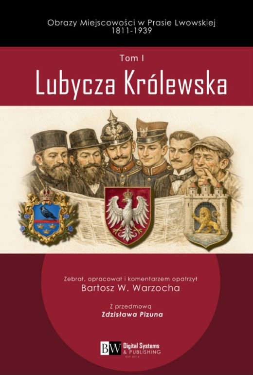 okładka Obrazy Miejscowości w Prasie Lwowskiej 1811-1939, Tom I, Lubycza Królewska książka | Bartosz W. Warzocha