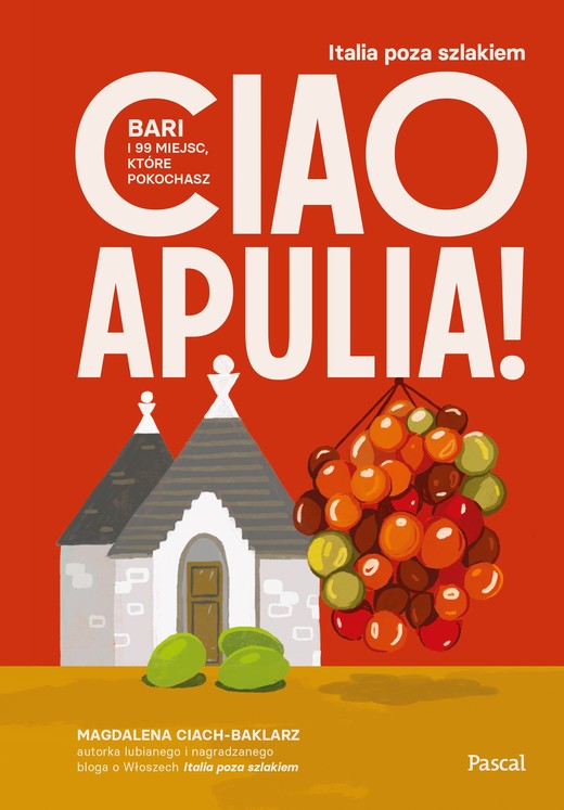 okładka Ciao Apulia! Bari i 99 miejsc, które pokochasz książka | Magdalena Ciach-Baklarz