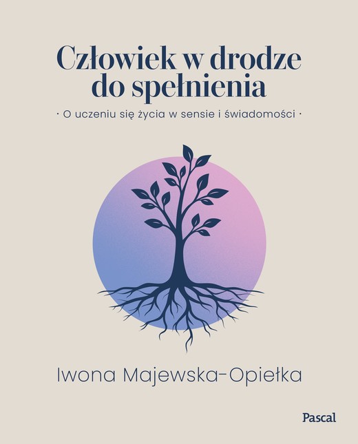 okładka Człowiek w drodze do spełnienia. O uczeniu się życia w sensie i świadomości książka | Iwona Majewska-Opiełka