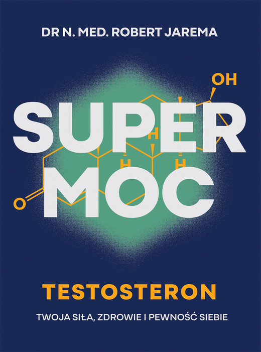 okładka Super moc. Testosteron. Twoja siła, zdrowie i pewność siebie książka | Robert Jarema