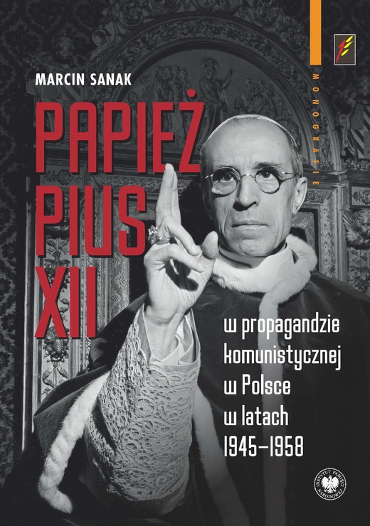 okładka Papież Pius XII w propagandzie komunistycznej w Polsce w latach 1945-1958 ebook | epub, mobi | Marcin Sanak