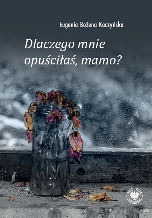 okładka Dlaczego mnie opuściłaś, mamo? ebook | epub, mobi | Eugenia Bożena Kaczyńska