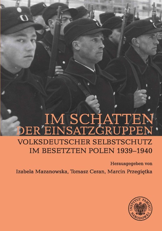 okładka Im Schatten der Einsatzgruppen. Volksdeutscher Selbstschutz im Besetzten Polen 1939–1940 ebook | epub, mobi | Marcin Przegiętka, Izabela Mazanowska, Tomasz Ceran
