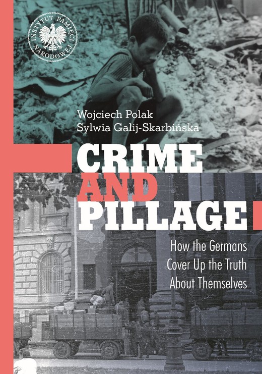 okładka Crime and Pillage. How the Germans Cover Up the Truth About Themselves ebook | epub, mobi | Wojciech Polak, Sylwia Galij-Skarbińska
