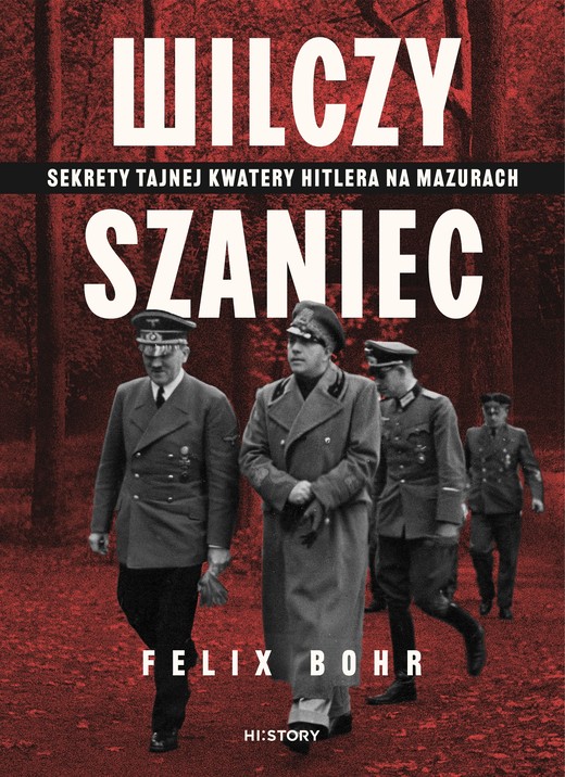 okładka Wilczy Szaniec. Sekrety tajnej kwatery Hitlera na Mazurach ebook | epub, mobi | Felix Bohr